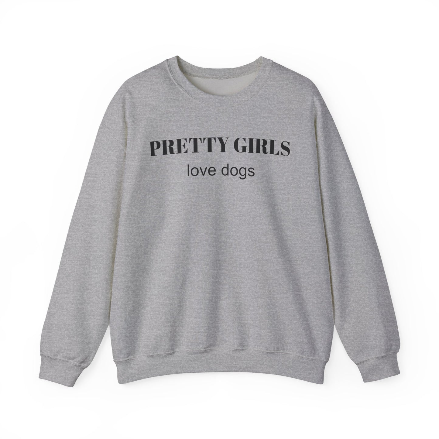 Sport gray sweatshirt with "PRETTY GIRLS love dogs" black text on a white background.