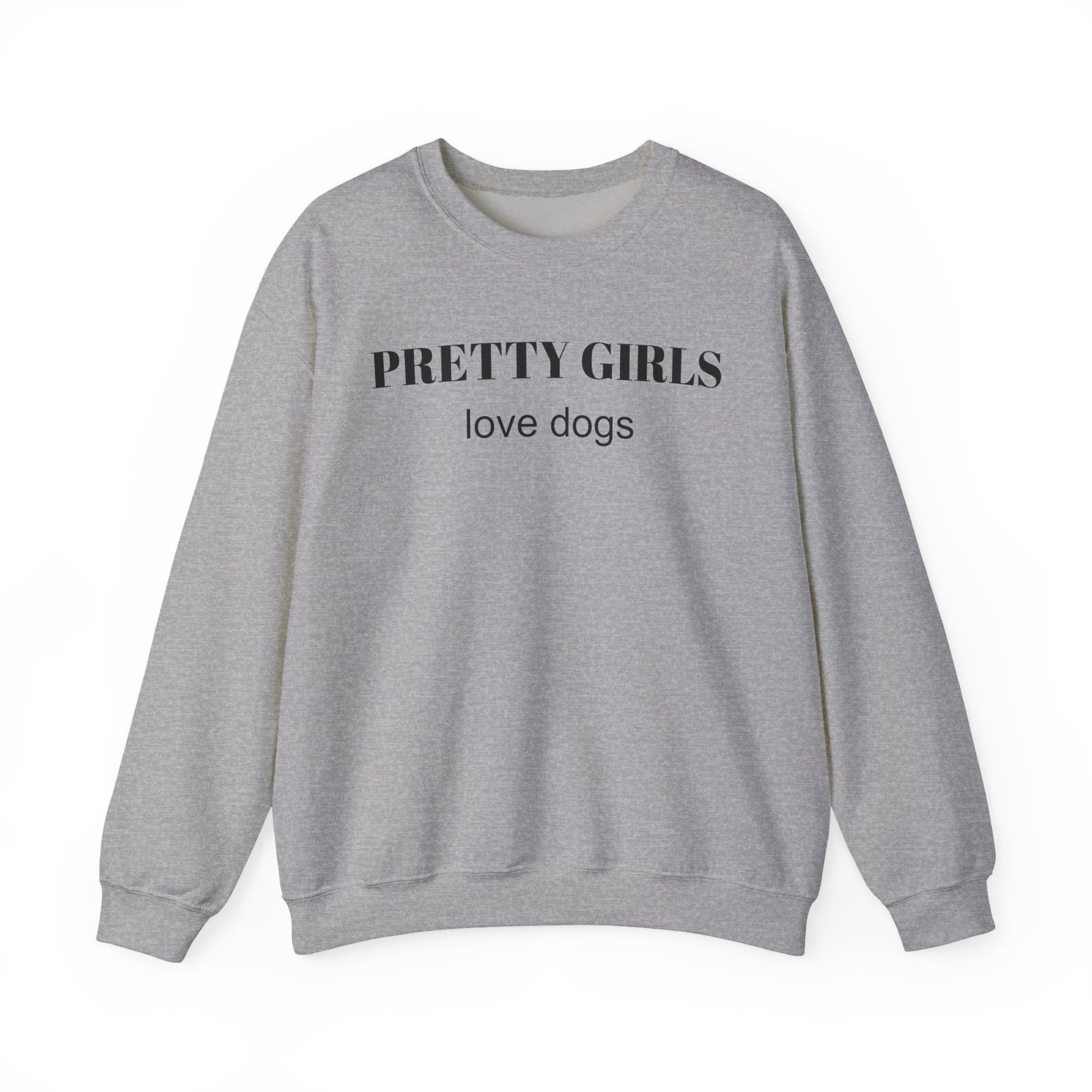Sport gray sweatshirt with "PRETTY GIRLS love dogs" black text on a white background.