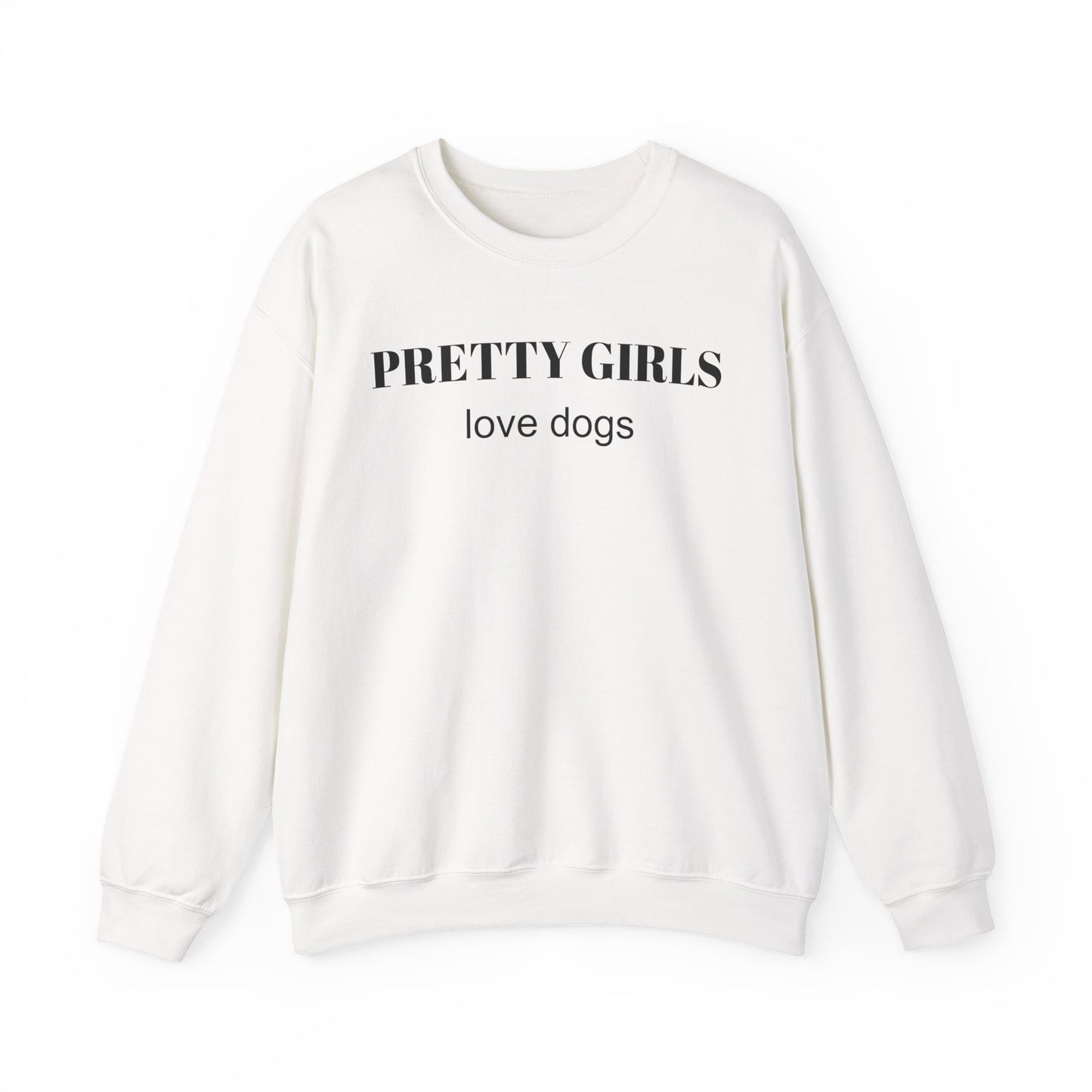 White sweatshirt with "PRETTY GIRLS love dogs" black text on a white background.