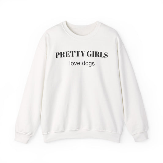 White sweatshirt with "PRETTY GIRLS love dogs" black text on a white background.