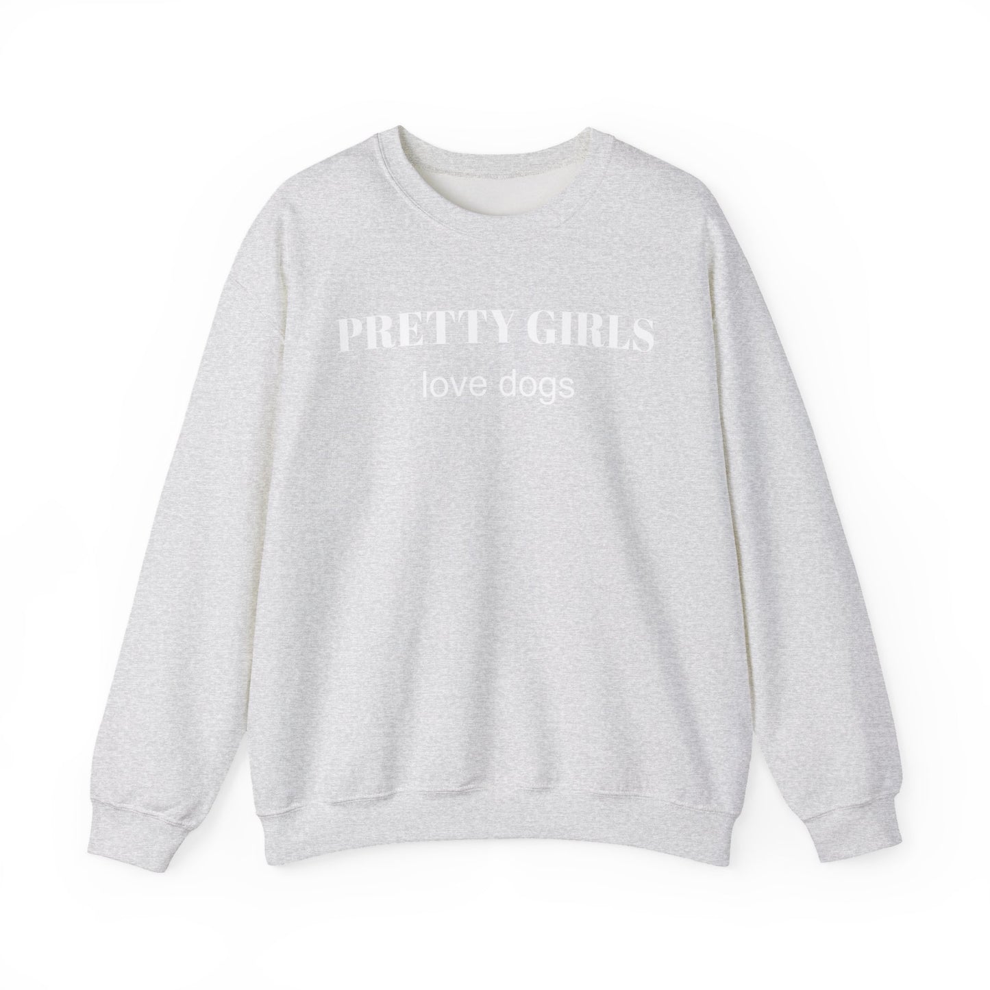 Ash gray sweatshirt with "PRETTY GIRLS love dogs" white text on a white background.