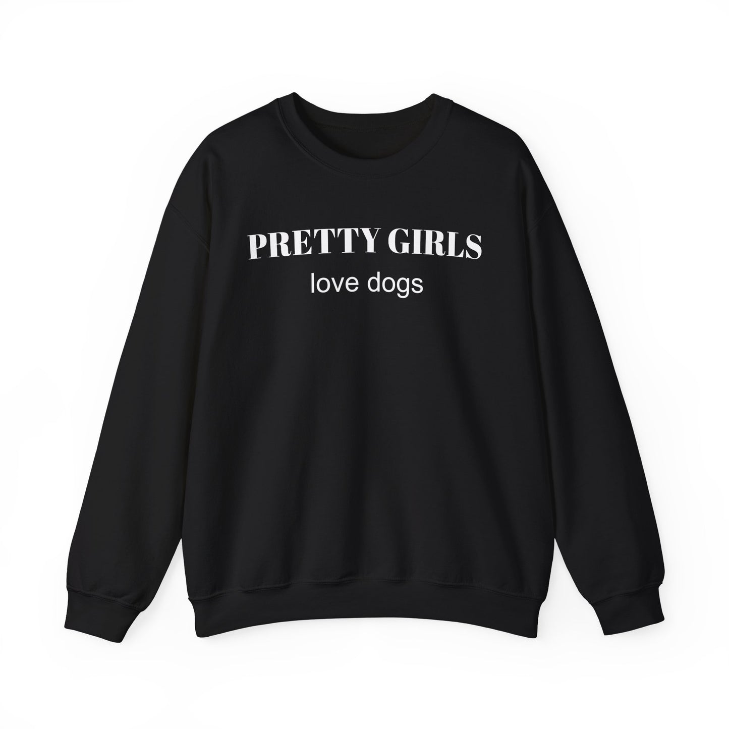 Black sweatshirt with "PRETTY GIRLS love dogs" white text on a white background.