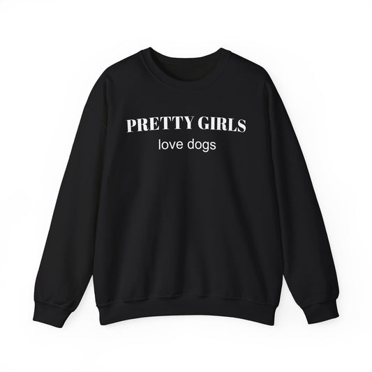 Black sweatshirt with "PRETTY GIRLS love dogs" white text on a white background.