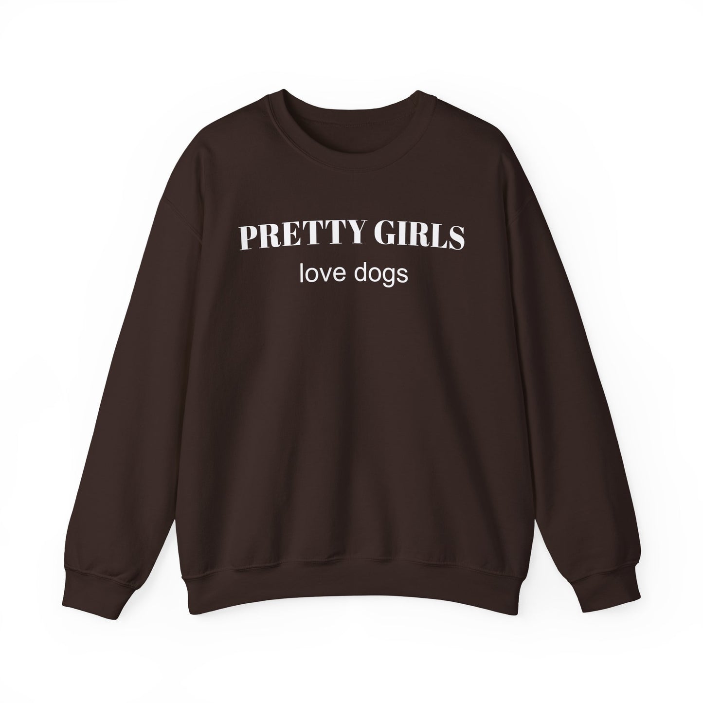Brown sweatshirt with "PRETTY GIRLS love dogs" white text on a white background.