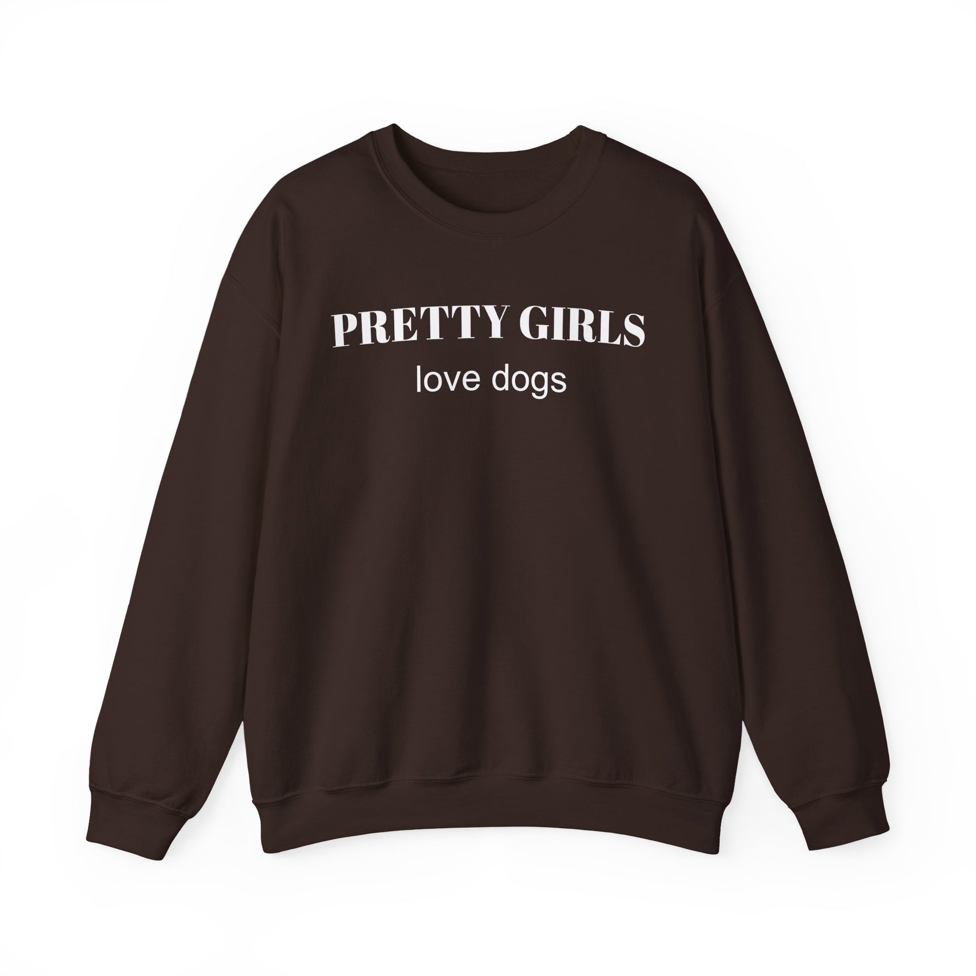 Brown sweatshirt with "PRETTY GIRLS love dogs" white text on a white background.