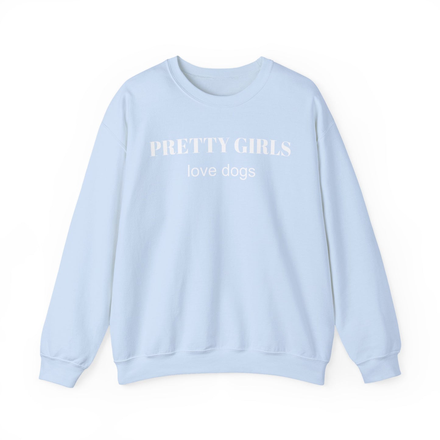 Light blue sweatshirt with "PRETTY GIRLS love dogs" white text on a white background.
