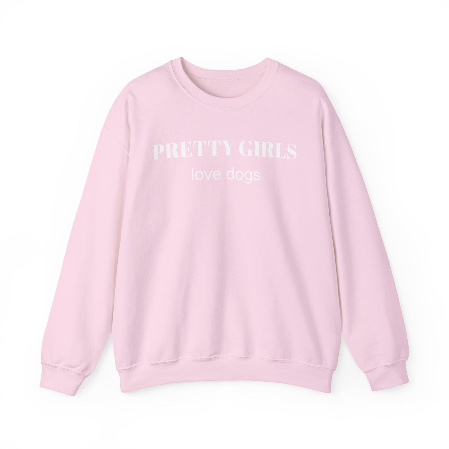 Light pink sweatshirt with "PRETTY GIRLS love dogs" white text on a white background.