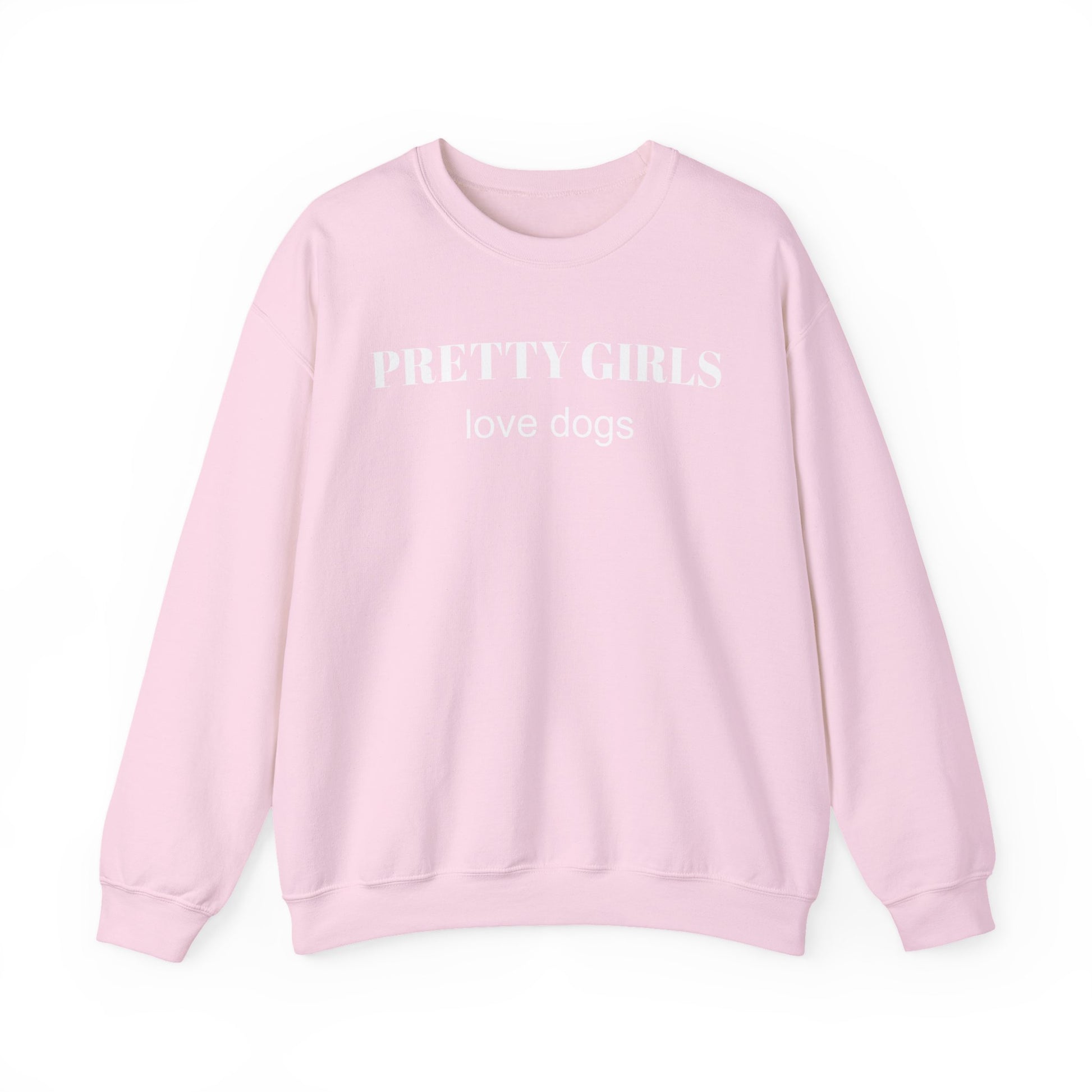 Light pink sweatshirt with "PRETTY GIRLS love dogs" white text on a white background.