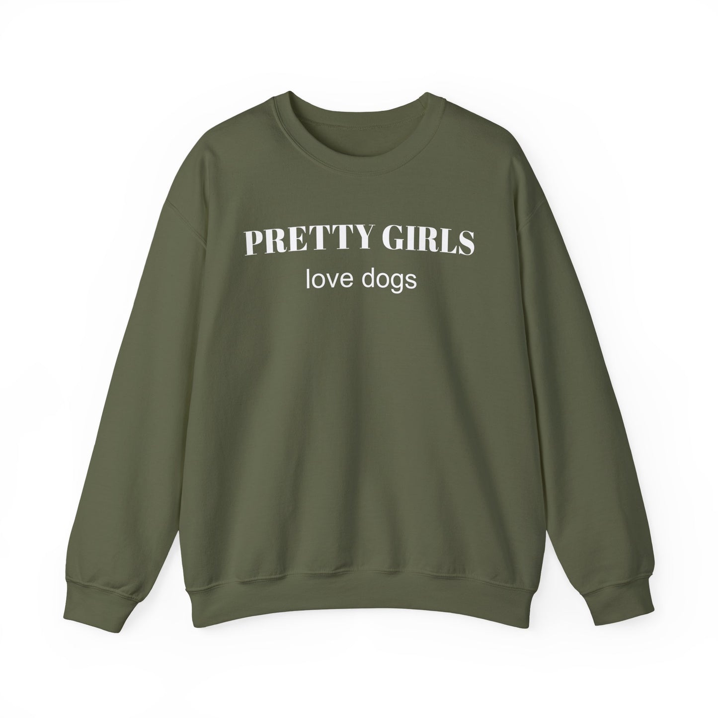 Military green sweatshirt with "PRETTY GIRLS love dogs" white text on a white background.