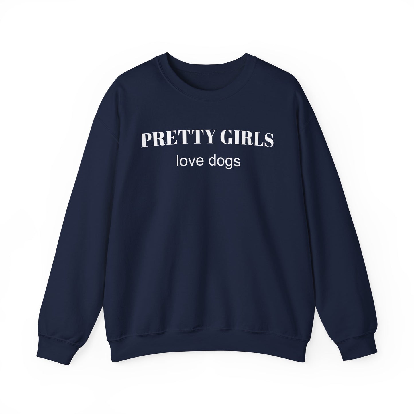 Navy sweatshirt with "PRETTY GIRLS love dogs" white text on a white background.