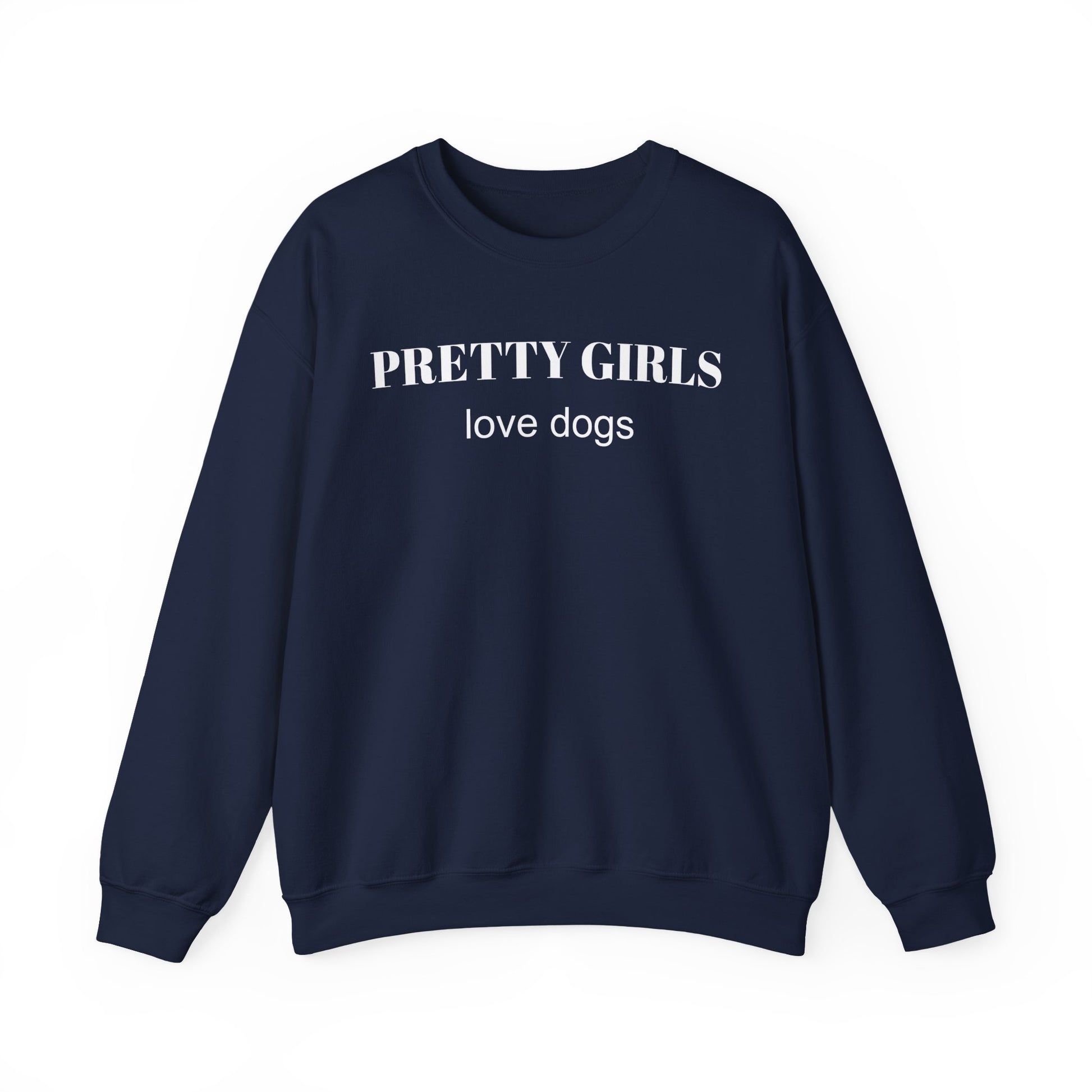Navy sweatshirt with "PRETTY GIRLS love dogs" white text on a white background.