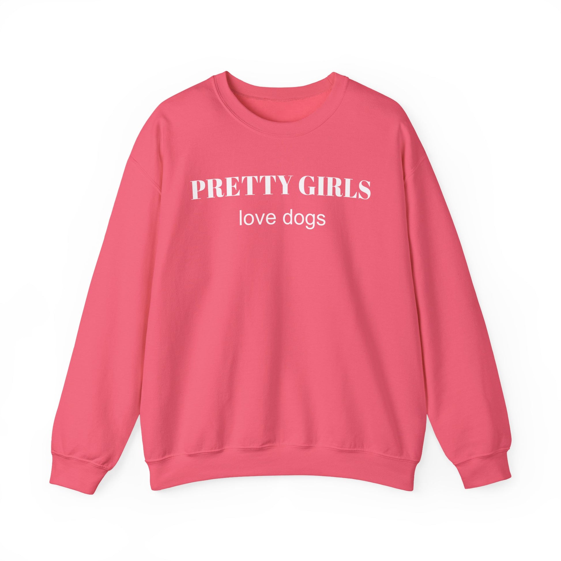 Safety pink sweatshirt with "PRETTY GIRLS love dogs" white text on a white background.