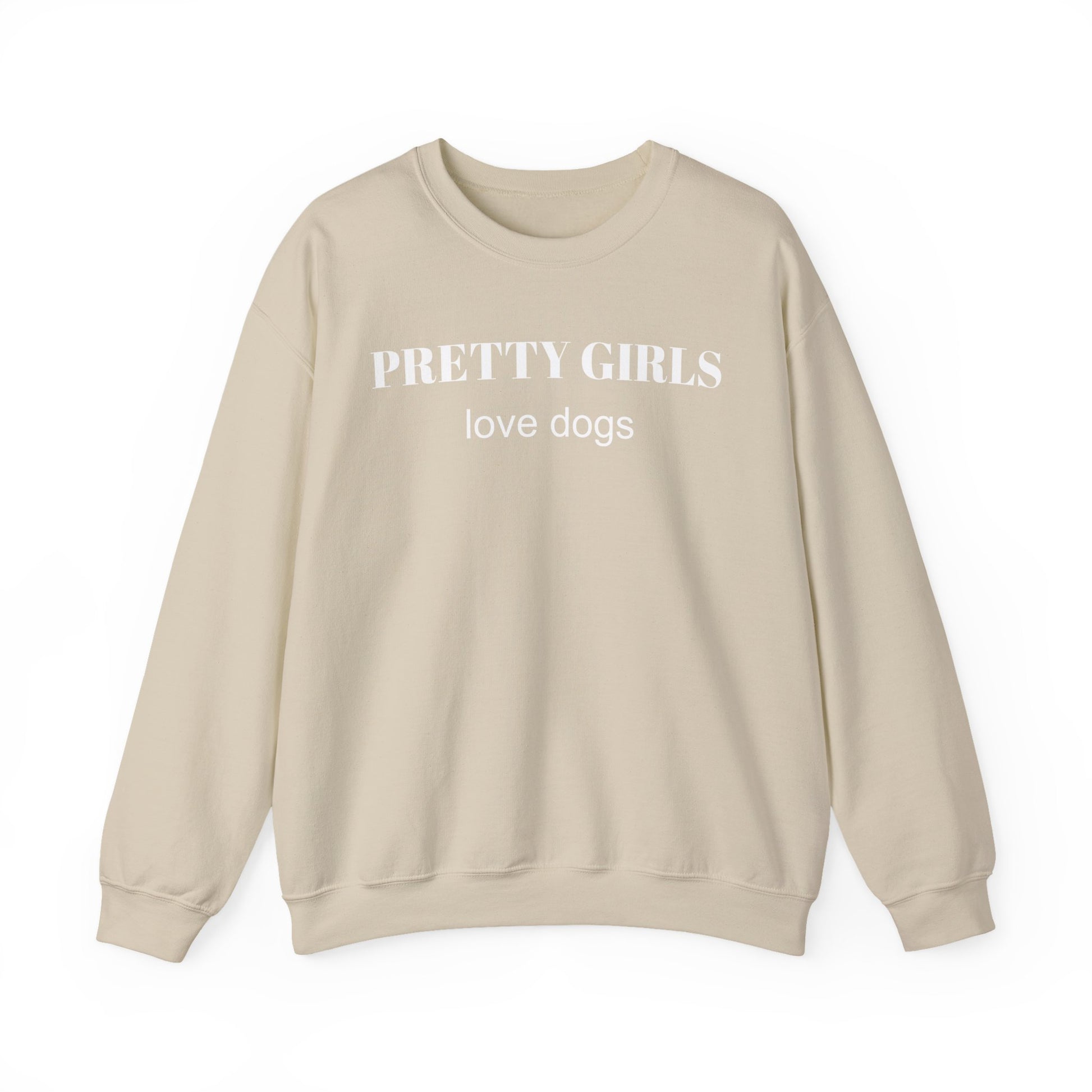 Sand beige sweatshirt with "PRETTY GIRLS love dogs" white text on a white background.
