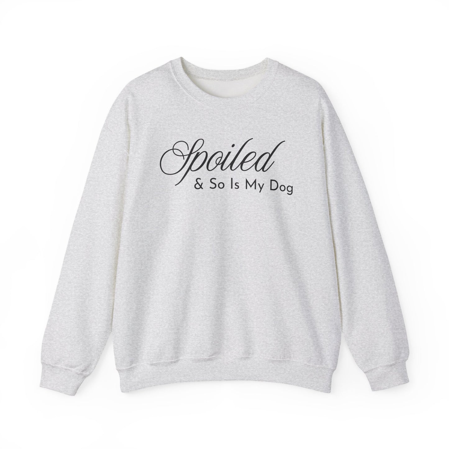 Ash gray sweatshirt with "Spoiled & So Is My Dog" black text on a white background.