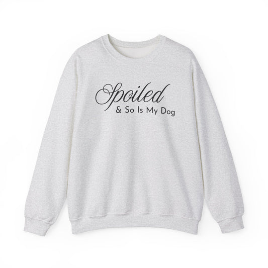 Ash gray sweatshirt with "Spoiled & So Is My Dog" black text on a white background.