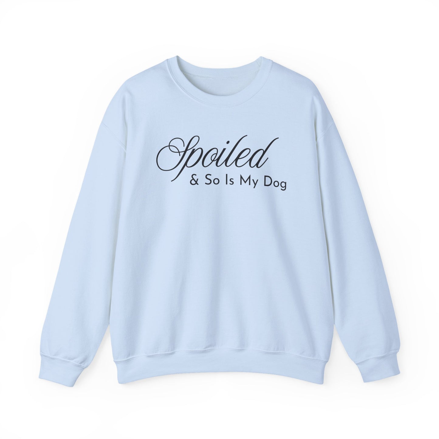 Light blue sweatshirt with "Spoiled & So Is My Dog" black text on a white background.