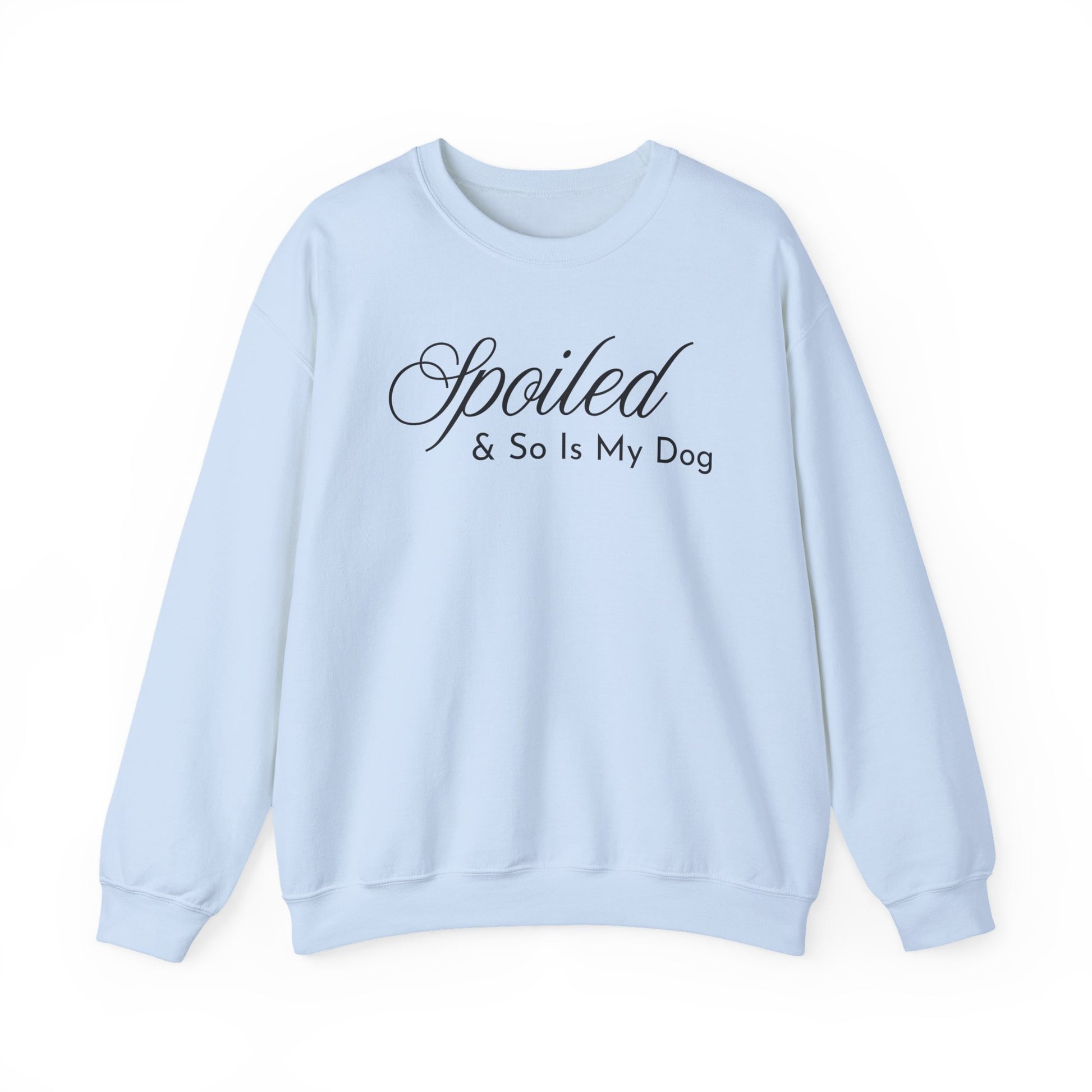 Light blue sweatshirt with "Spoiled & So Is My Dog" black text on a white background.