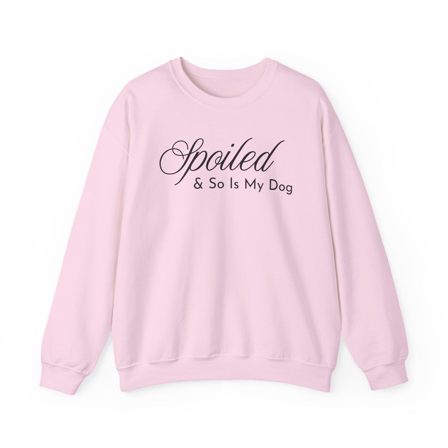 Light pink sweatshirt with "Spoiled & So Is My Dog" black text on a white background.