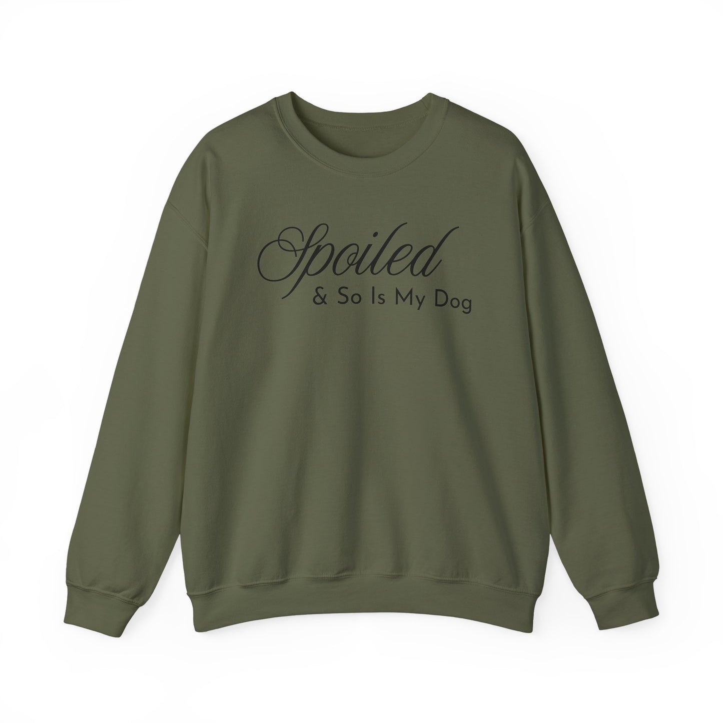 Military green sweatshirt with "Spoiled & So Is My Dog" black text on a white background.