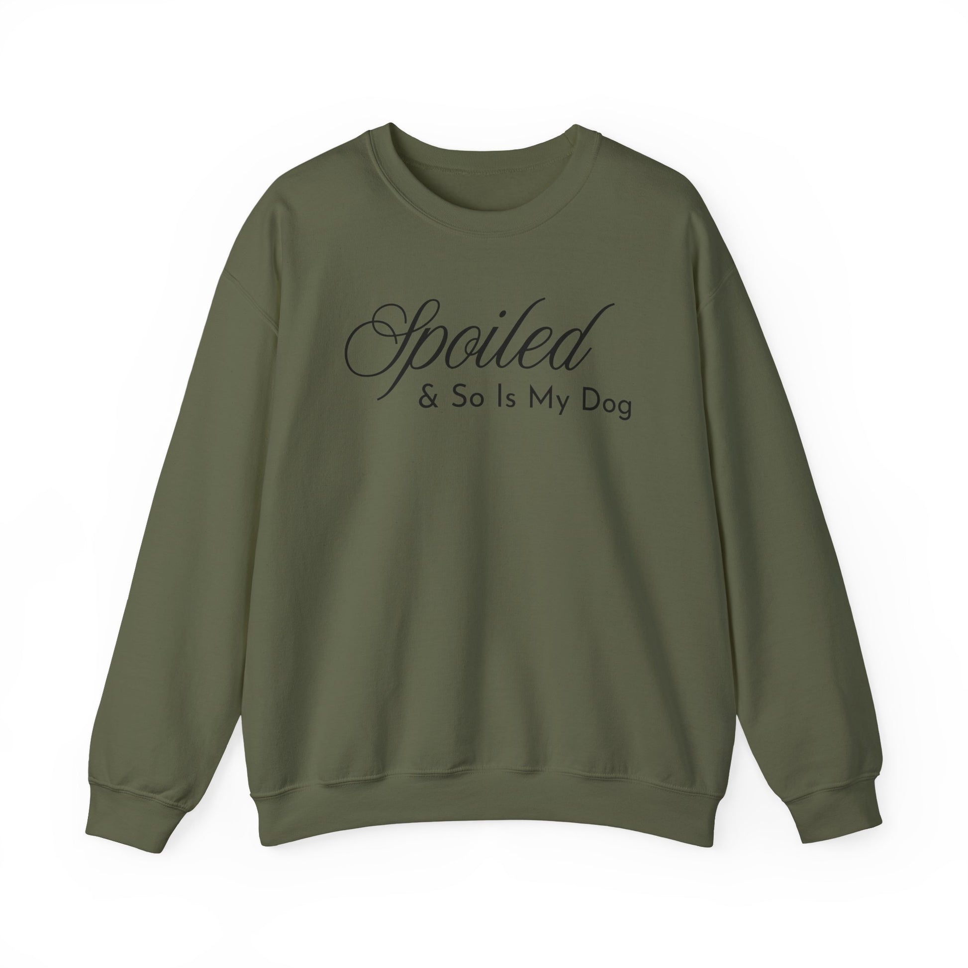 Military green sweatshirt with "Spoiled & So Is My Dog" black text on a white background.