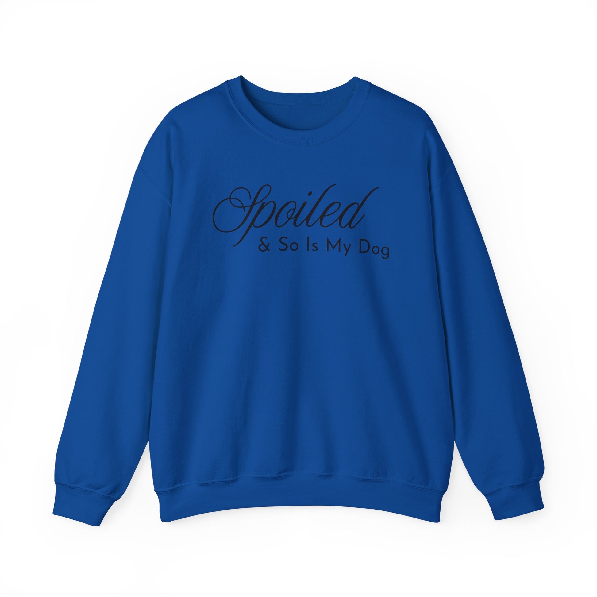 Royal blue sweatshirt with "Spoiled & So Is My Dog" black text on a white background.