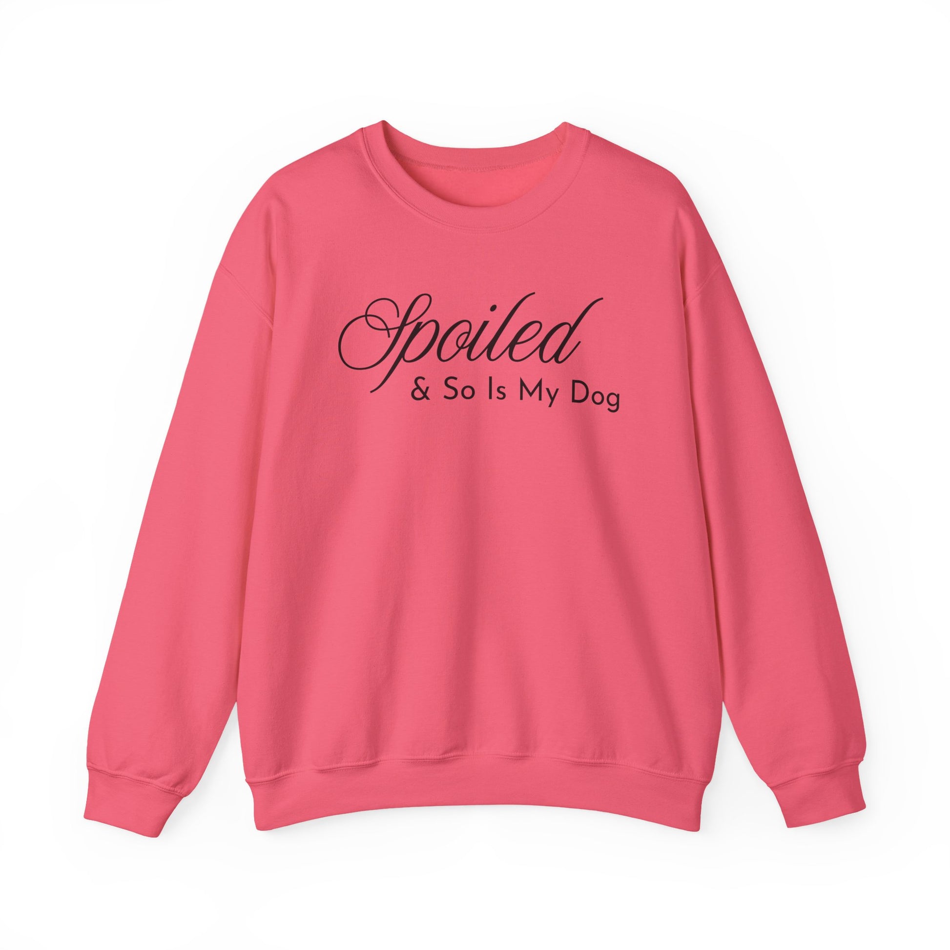 Safety pink sweatshirt with "Spoiled & So Is My Dog" black text on a white background.