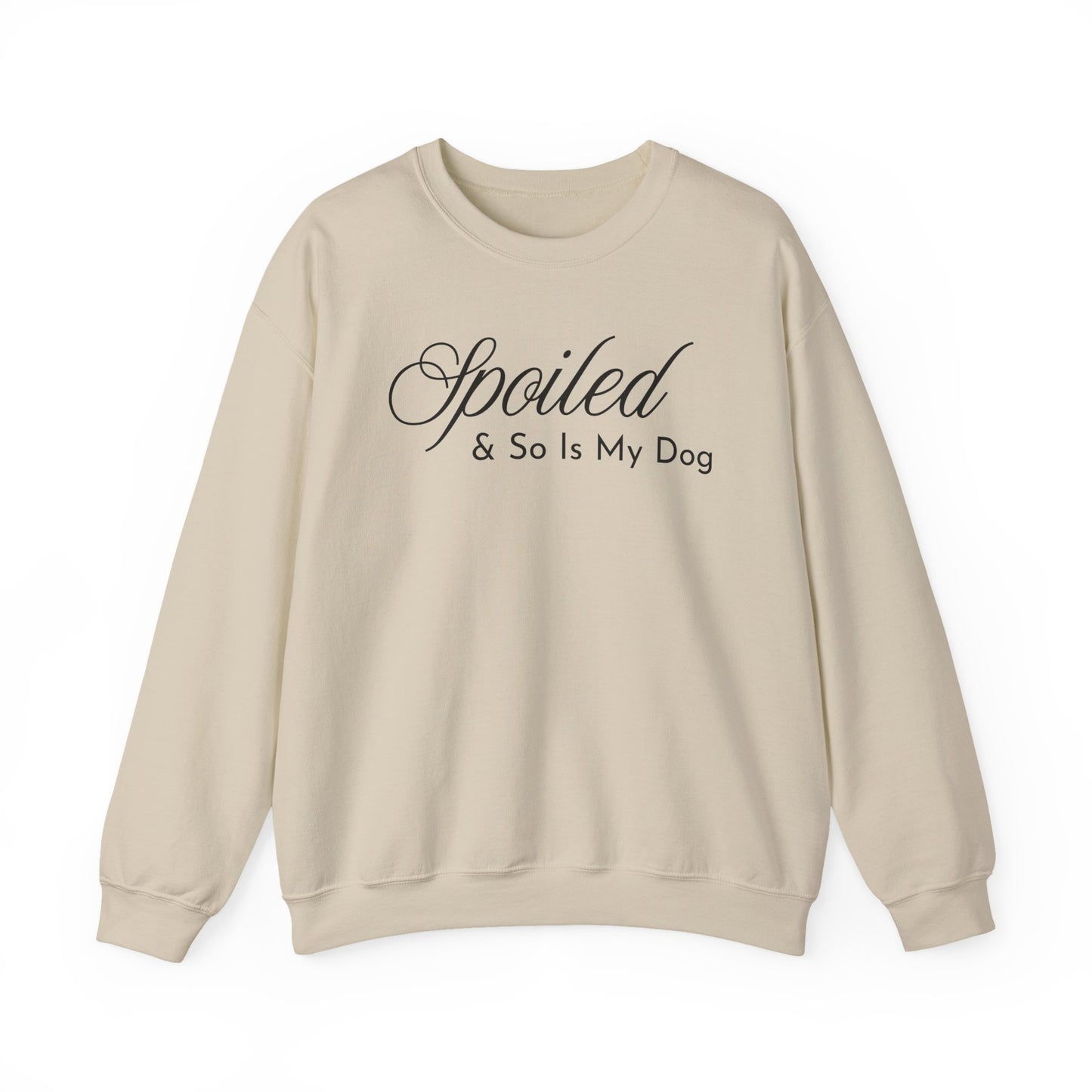Sand beige sweatshirt with "Spoiled & So Is My Dog" black text on a white background.