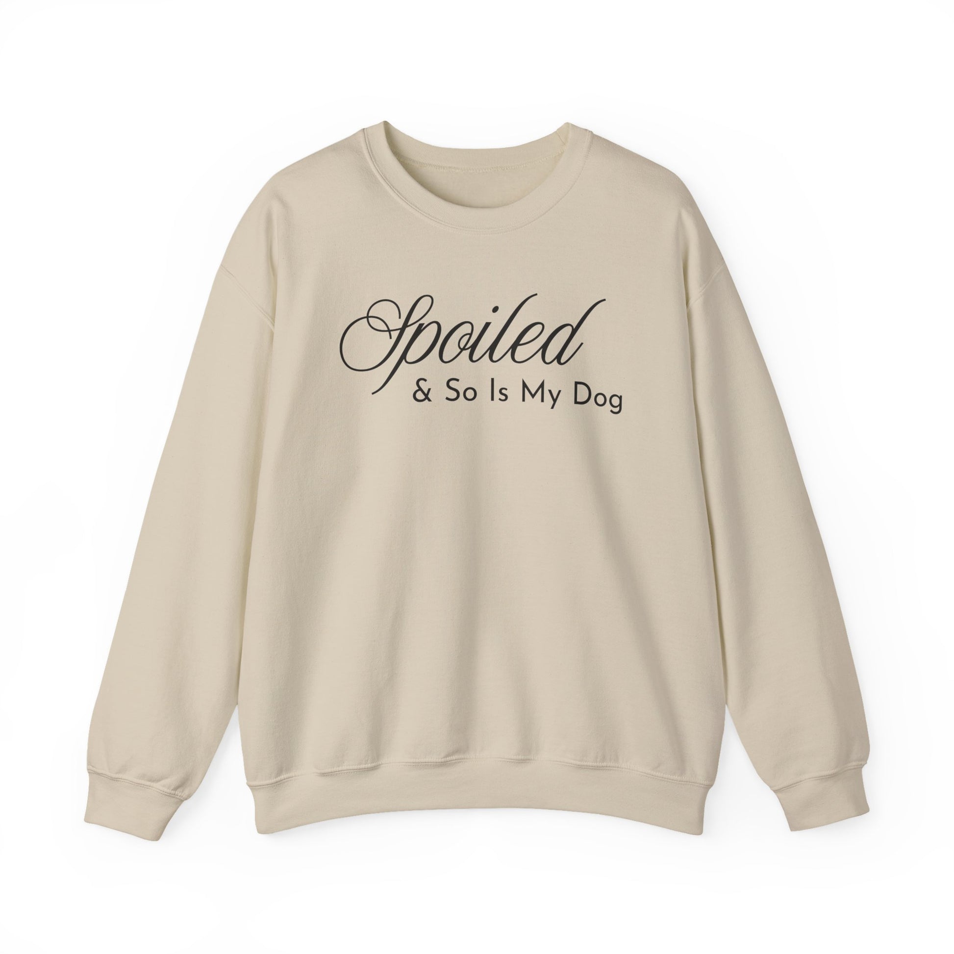 Sand beige sweatshirt with "Spoiled & So Is My Dog" black text on a white background.