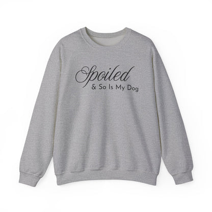 Sport gray sweatshirt with "Spoiled & So Is My Dog" black text on a white background.