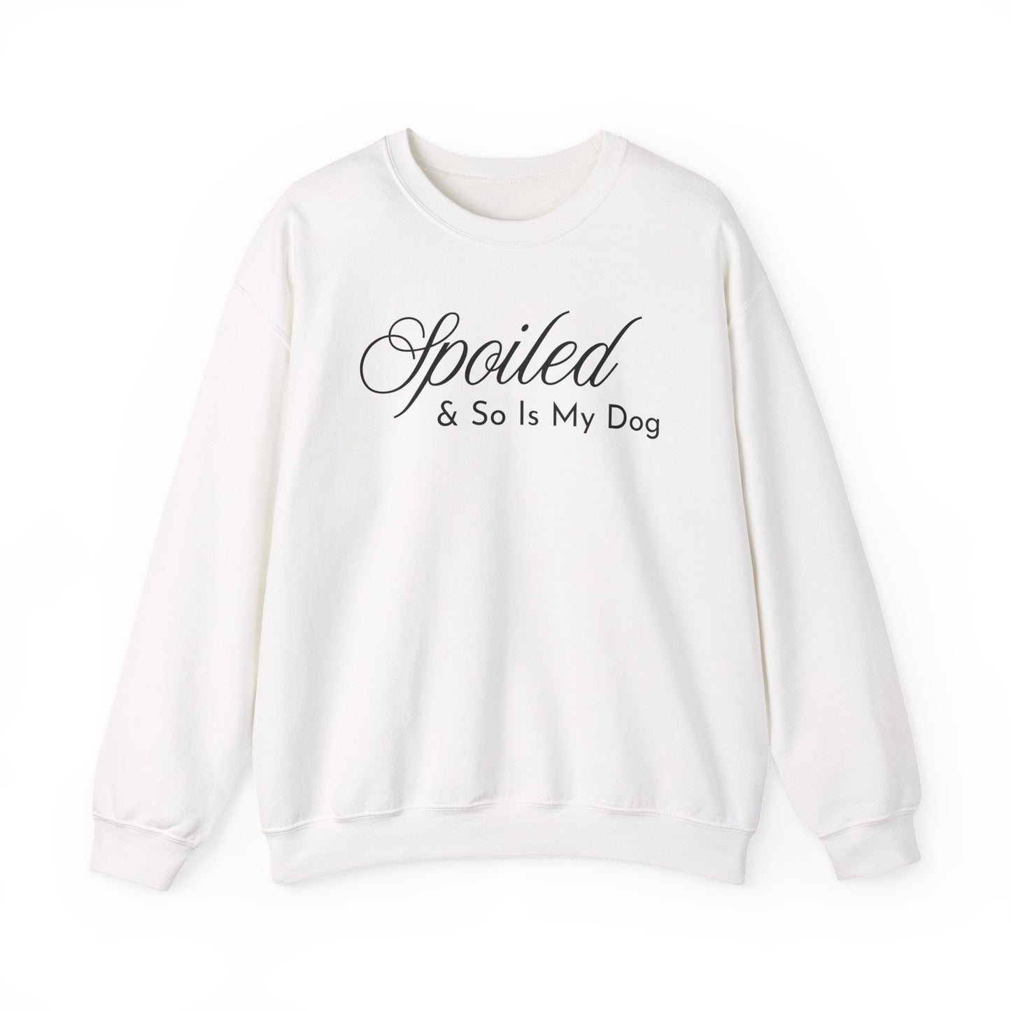 White sweatshirt with "Spoiled & So Is My Dog" black text on a white background.