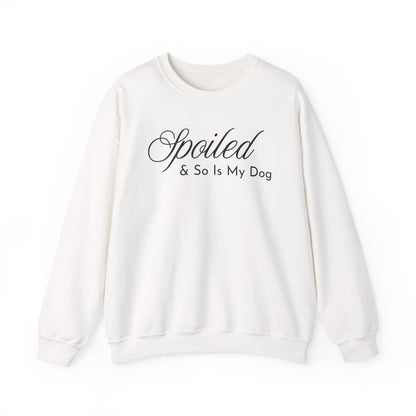 White sweatshirt with "Spoiled & So Is My Dog" black text on a white background.