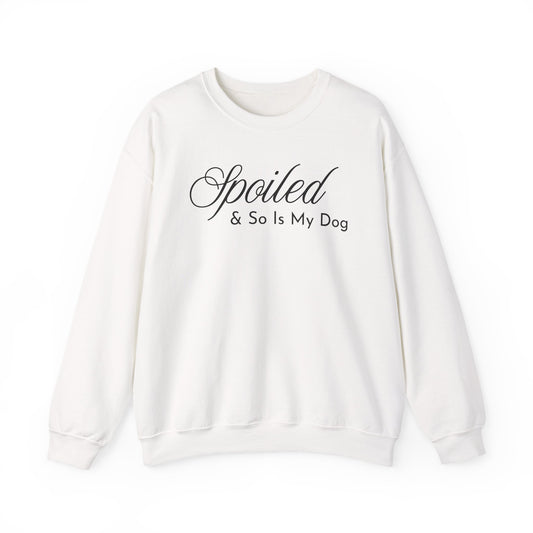 White sweatshirt with "Spoiled & So Is My Dog" black text on a white background.