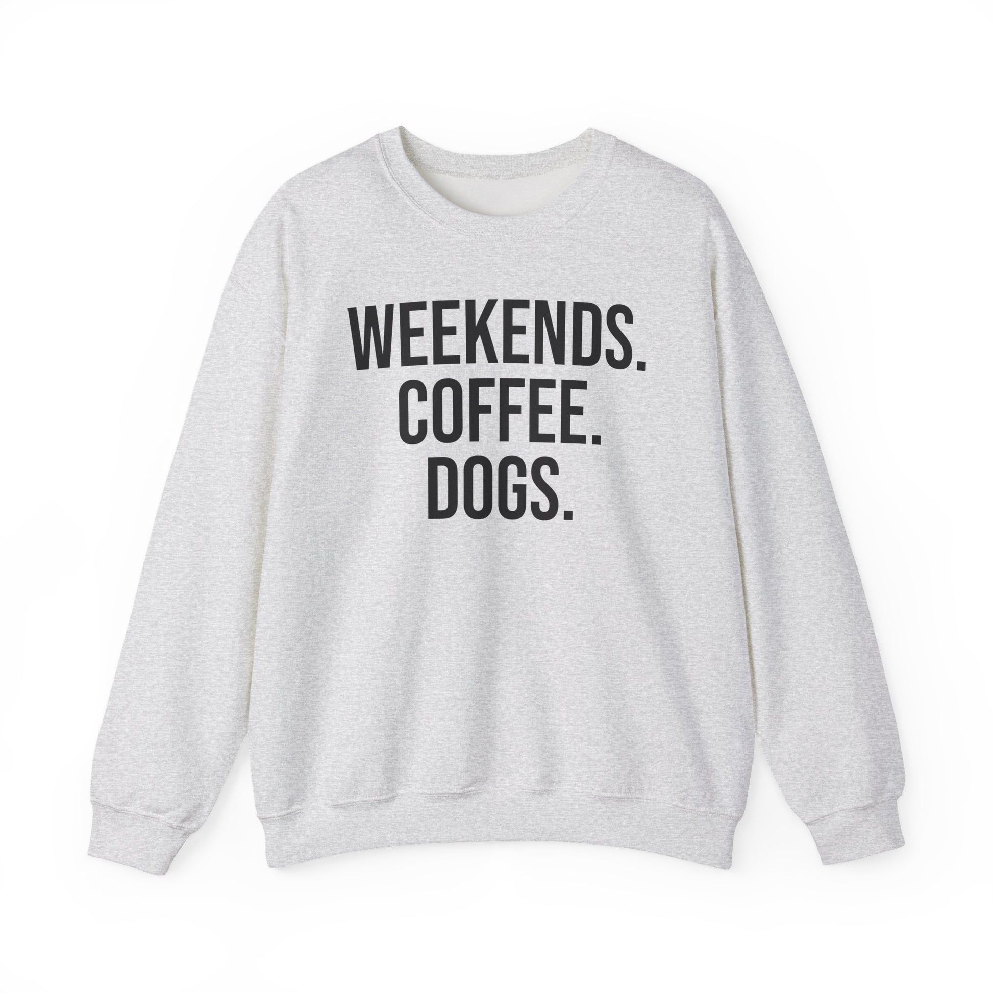 Ash gray sweatshirt with 'WEEKENDS. COFFEE. DOGS.' black text on a white background.