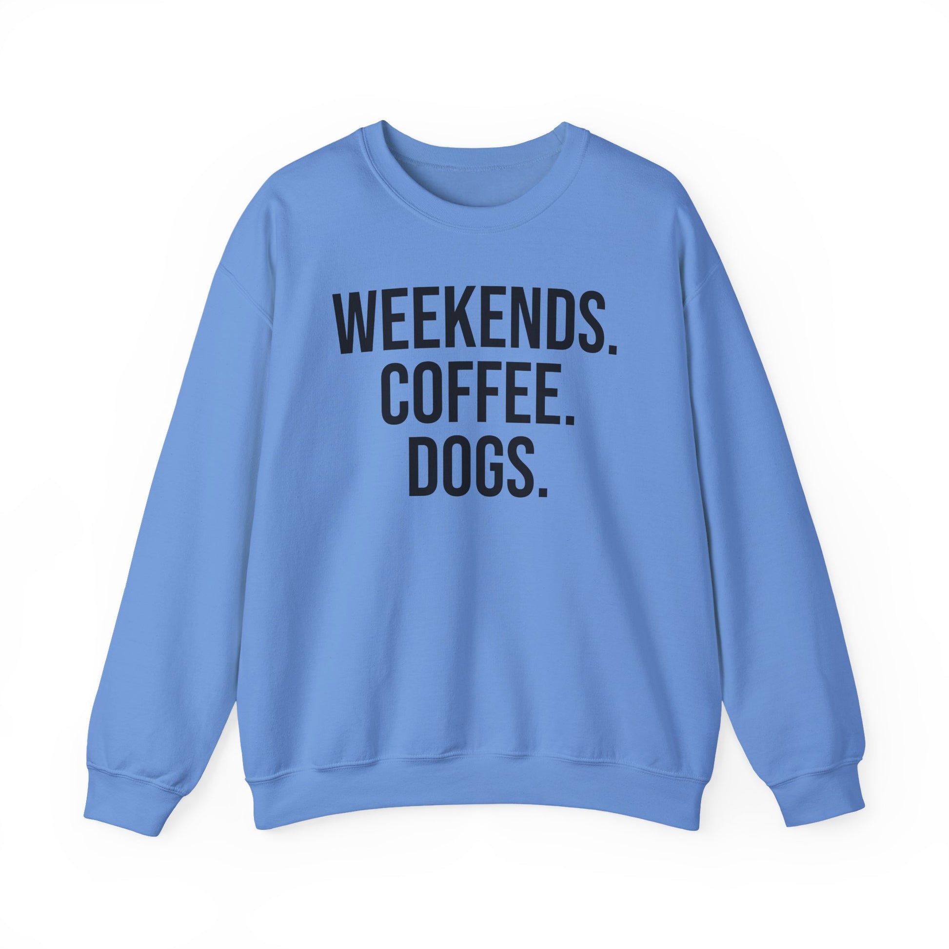 Carolina blue sweatshirt with 'WEEKENDS. COFFEE. DOGS.' black text on a white background.