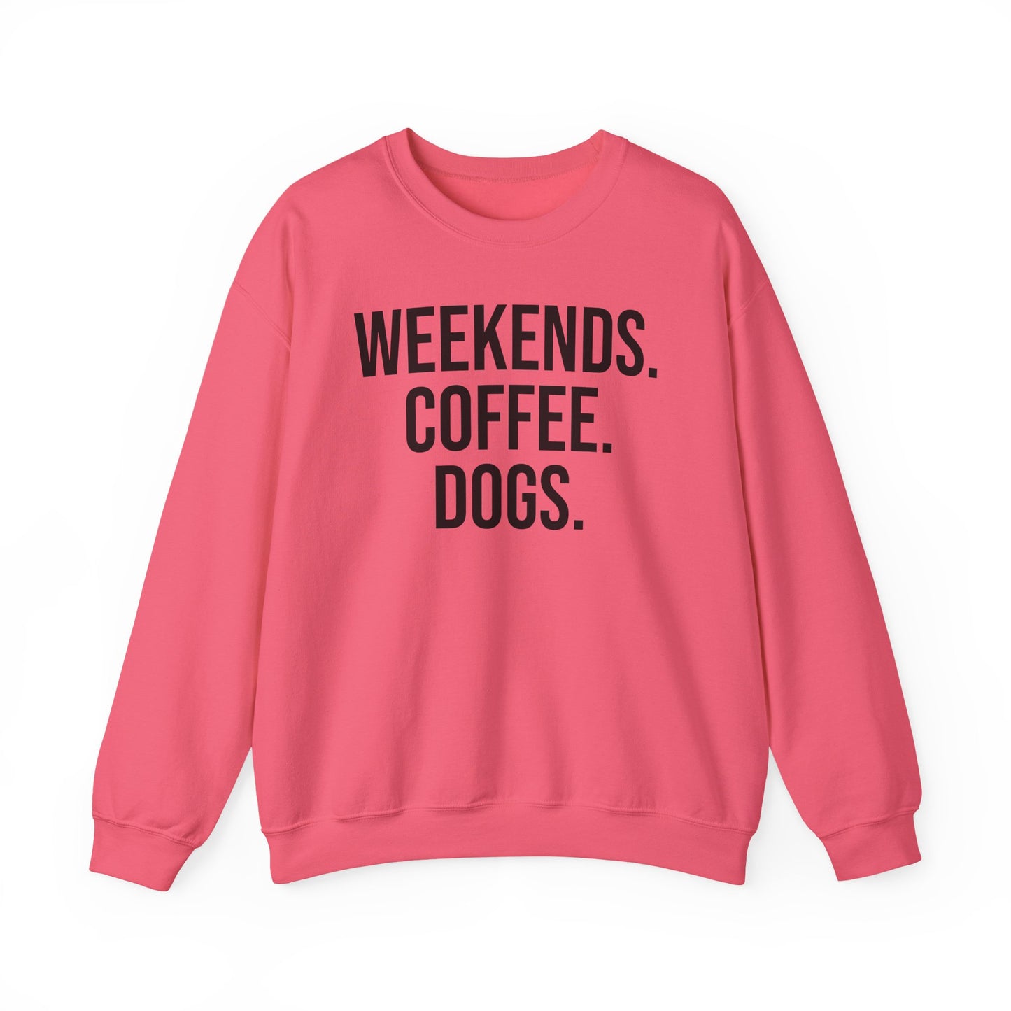 Safety pink sweatshirt with 'WEEKENDS. COFFEE. DOGS.' black text on a white background.