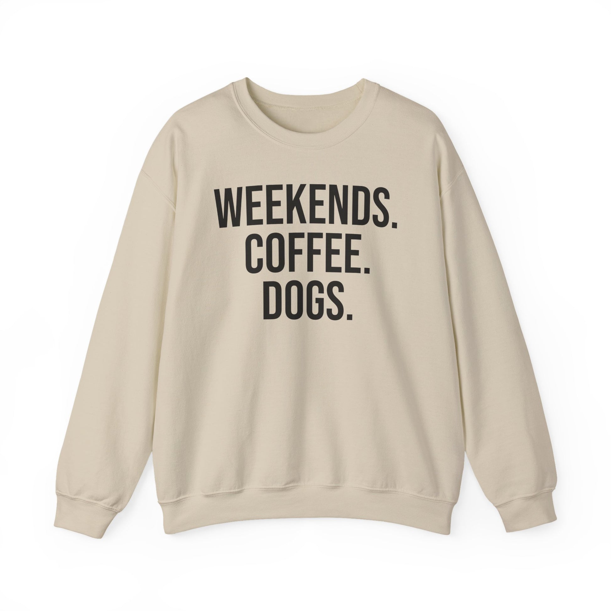 Sand beige sweatshirt with 'WEEKENDS. COFFEE. DOGS.' black text on a white background.