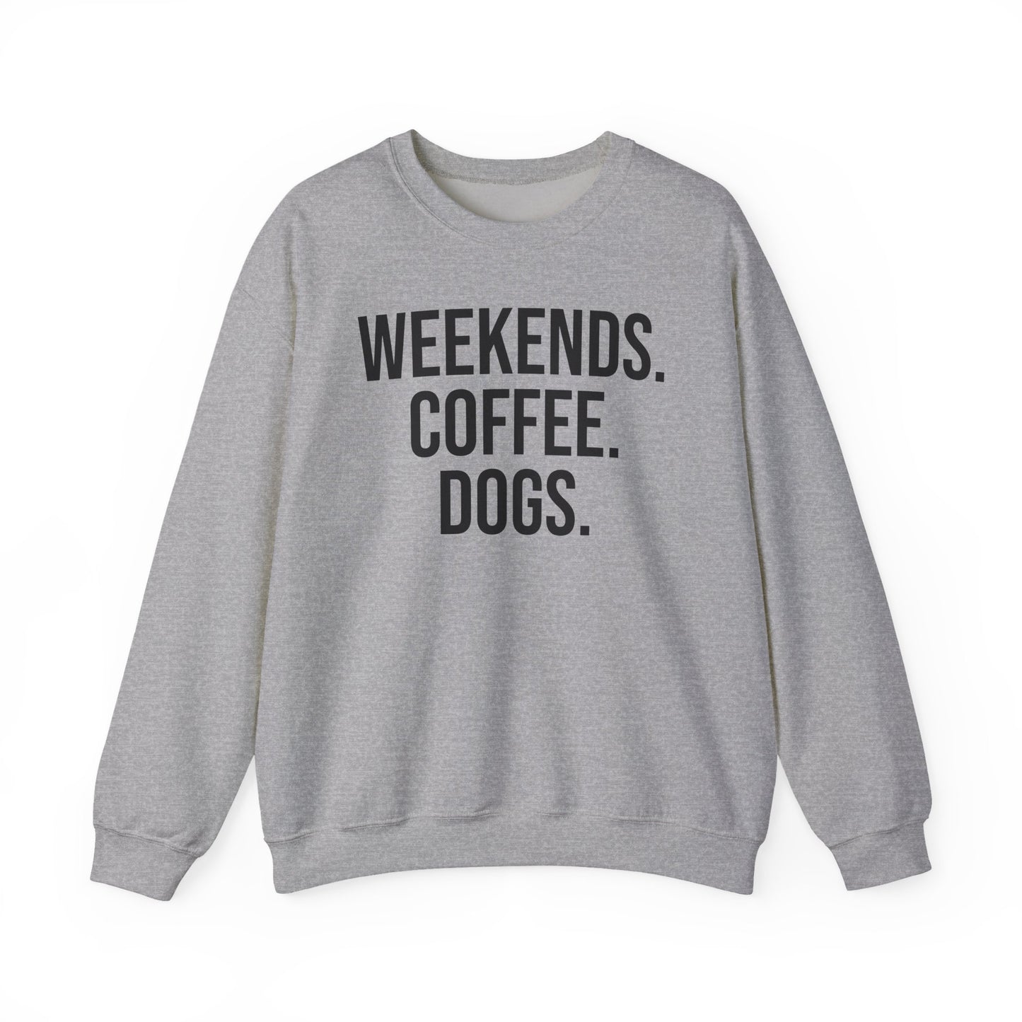 Sport gray sweatshirt with 'WEEKENDS. COFFEE. DOGS.' black text on a white background.