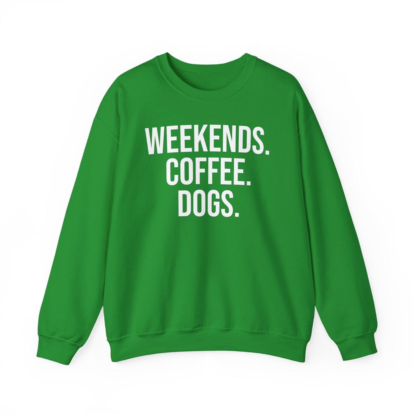 Irish Green sweatshirt with 'WEEKENDS. COFFEE. DOGS.' white text on a white background.