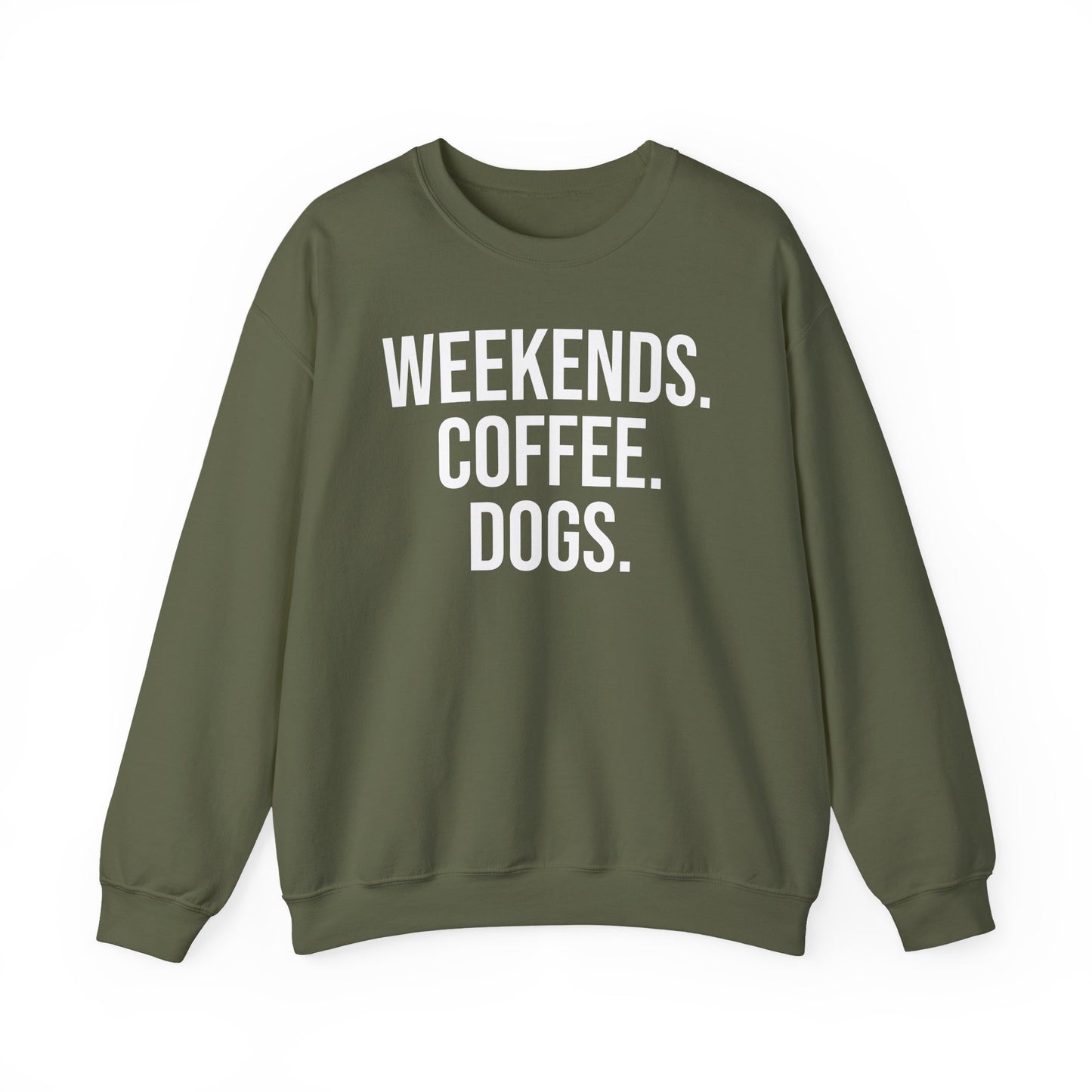 Military Green sweatshirt with 'WEEKENDS. COFFEE. DOGS.' white text on a white background.