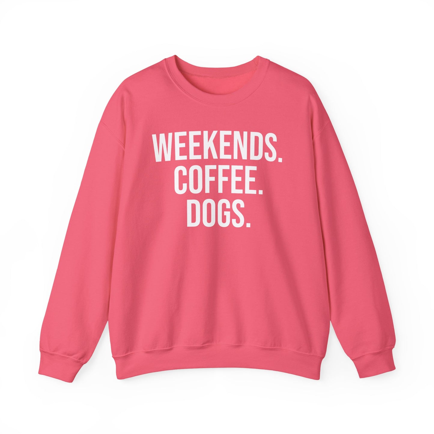Safety pink sweatshirt with 'WEEKENDS. COFFEE. DOGS.' white text on a white background.