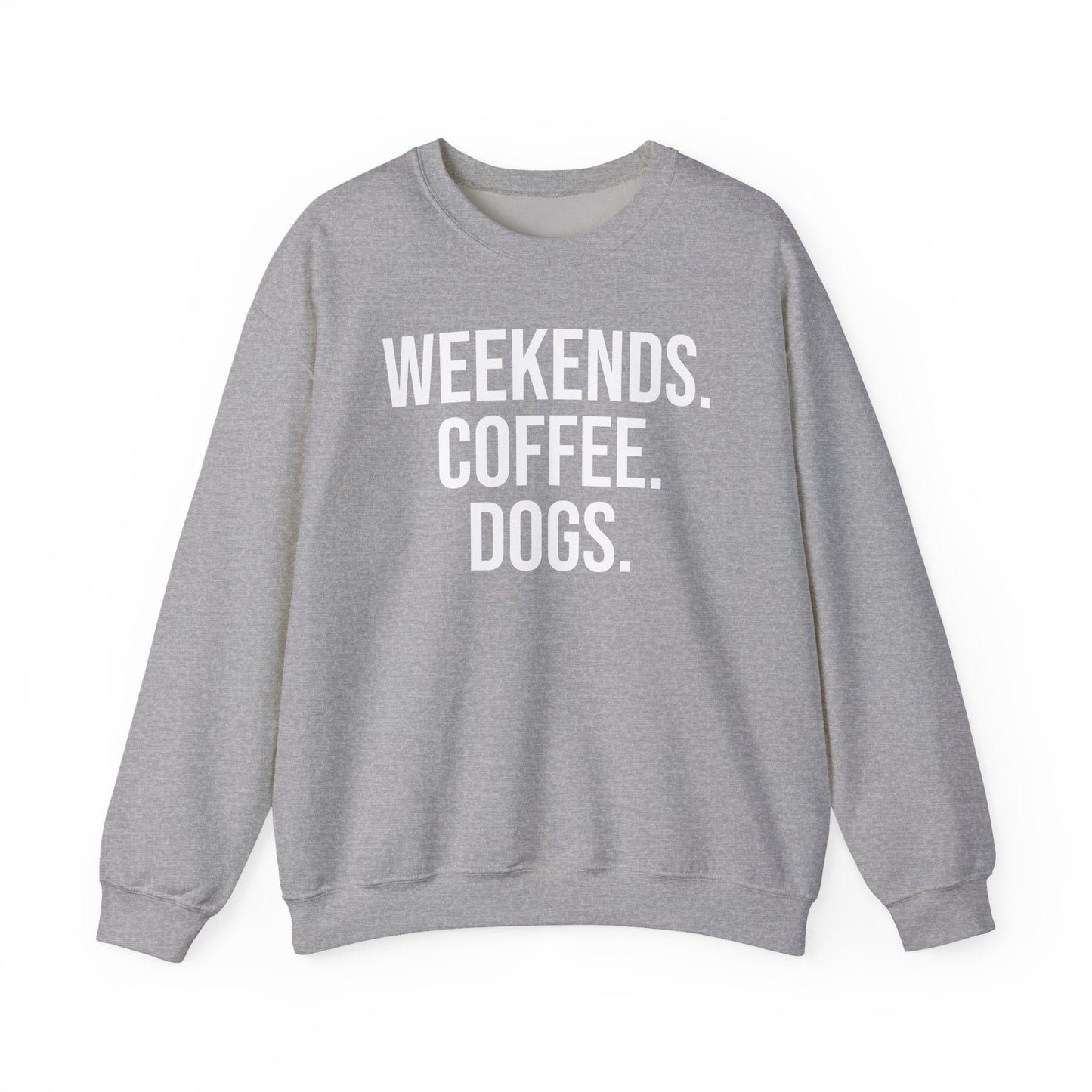 Sport gray sweatshirt with 'WEEKENDS. COFFEE. DOGS.' white text on a white background.