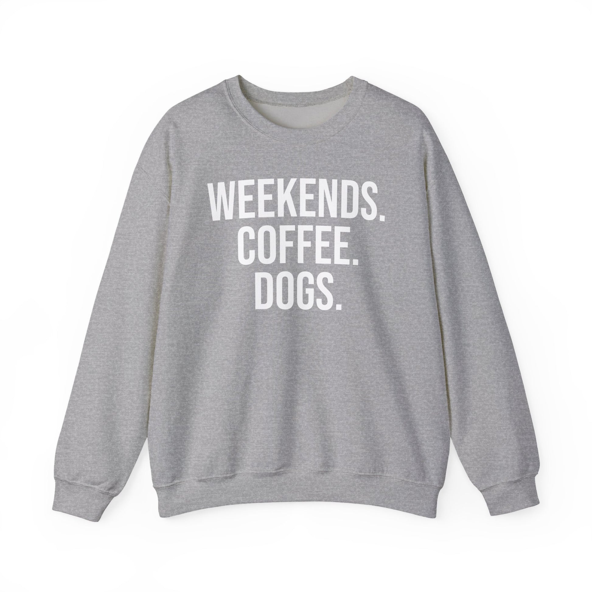 Sport gray sweatshirt with 'WEEKENDS. COFFEE. DOGS.' white text on a white background.