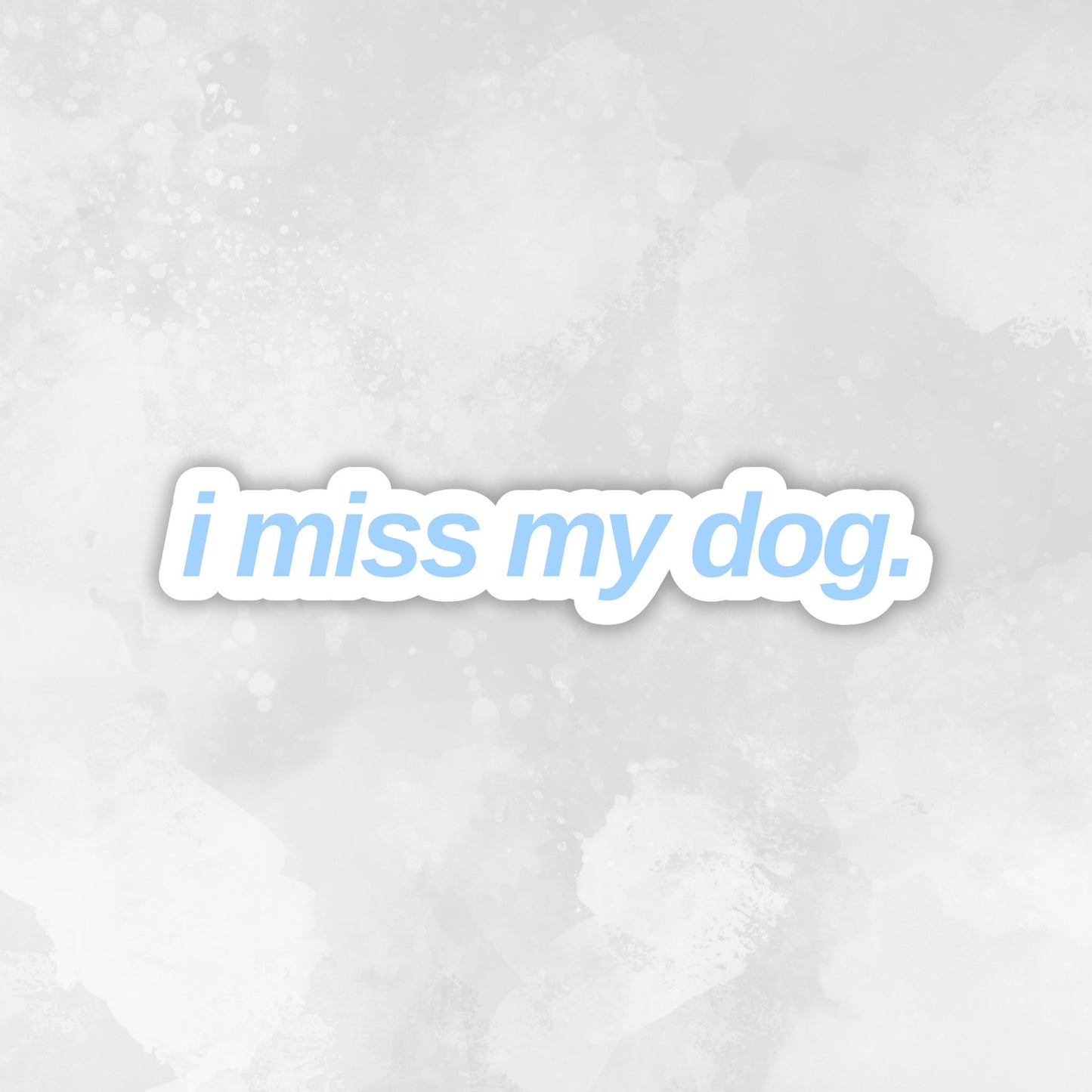 Text 'i miss my dog.' on a light gray textured background