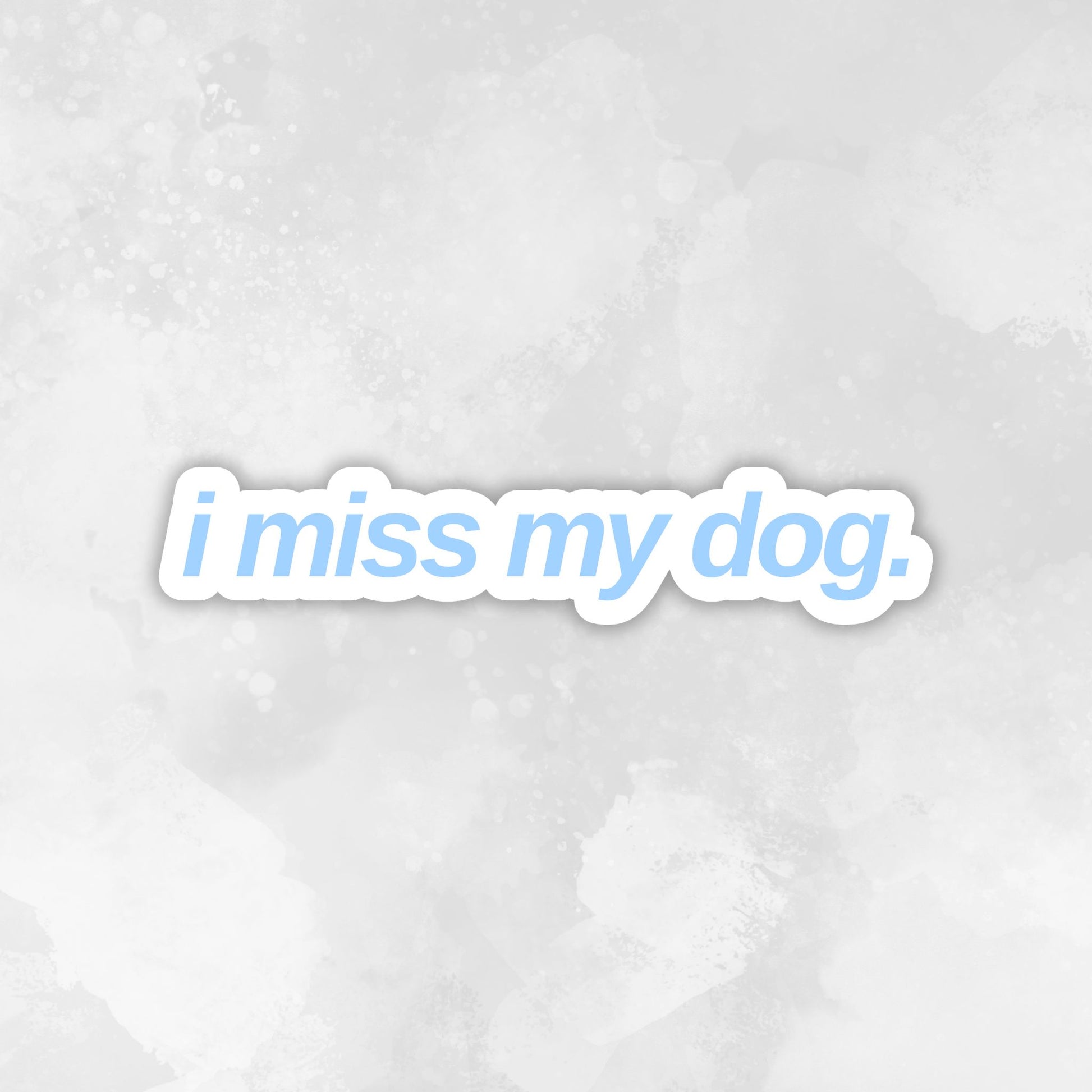 Text 'i miss my dog.' on a light gray textured background