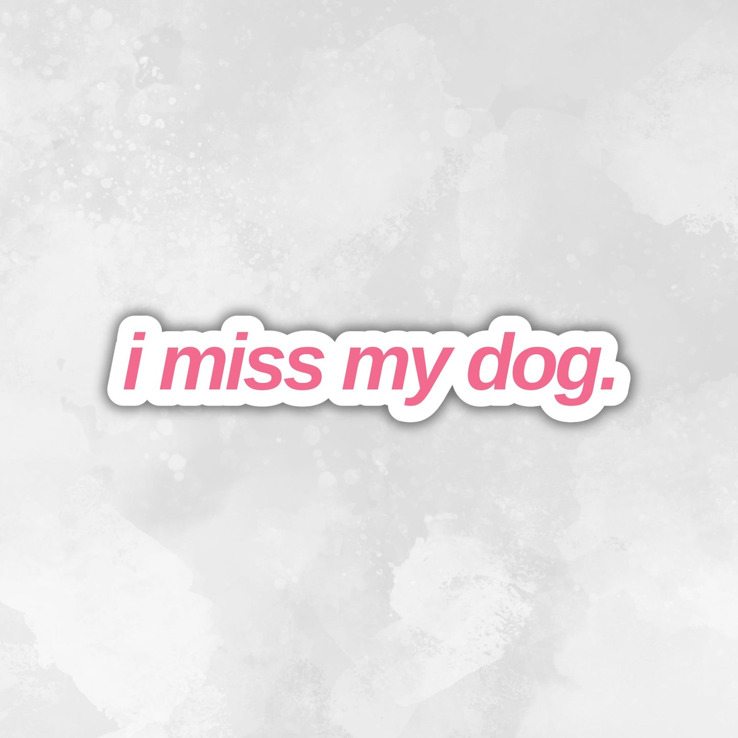 Text 'i miss my dog.' in a pink font on a light gray textured background